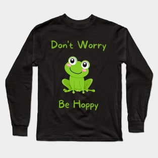 DON'T WORRY, BE HOPPY! Long Sleeve T-Shirt
